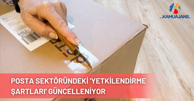 Posta Sektöründeki 'Yetkilendirme Şartları' Güncelleniyor