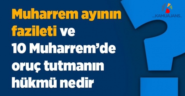 Muharrem Ayının Fazileti ve 10 Muharrem’de Oruç Tutmanın Hükmü Nedir?