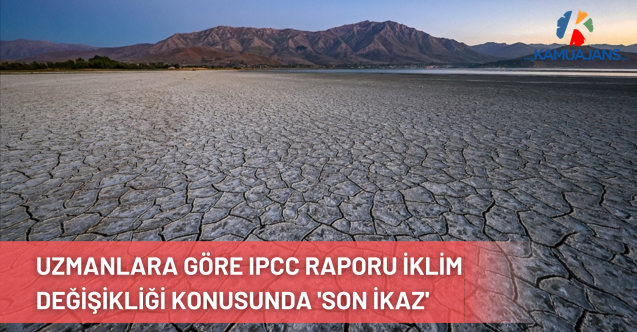 Uzmanlara Göre IPCC Raporu İklim Değişikliği Konusunda 'Son İkaz'