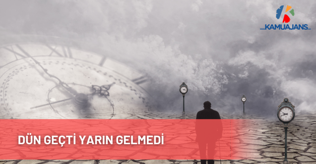 Dün Geçti Yarın Gelmedi