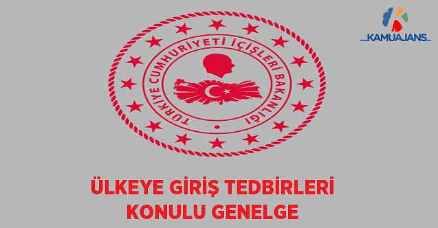 'Ülkeye Giriş Tedbirleri' Konulu Genelge