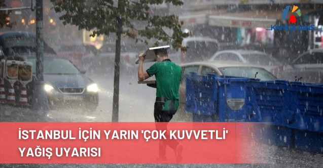 İstanbul İçin Yarın 'Çok Kuvvetli' Yağış Uyarısı