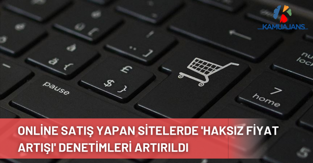 Online Satış Yapan Sitelerde 'Haksız Fiyat Artışı' Denetimleri Artırıldı