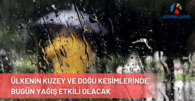 Ülkenin Kuzey ve Doğu Kesimlerinde Bugün Yağış Etkili Olacak