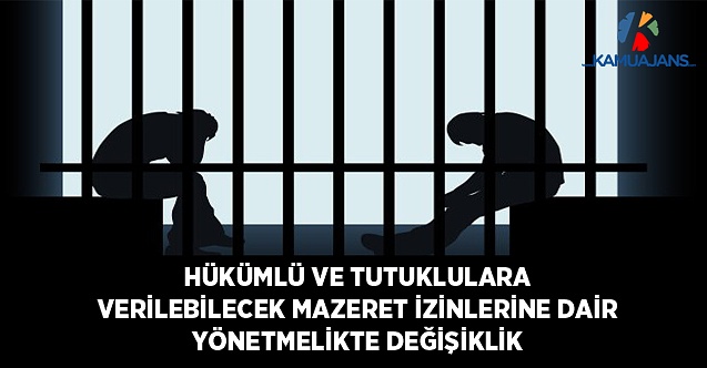 Hükümlü ve Tutuklulara Verilebilecek Mazeret İzinlerine Dair Yönetmelikte Değişiklik