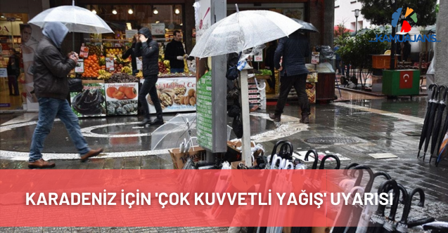 Karadeniz İçin 'Çok Kuvvetli Yağış' Uyarısı