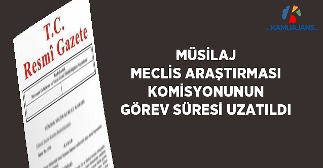 TBMM Müsilaj Sorununu Araştırma Komisyonu'nun Görev Süresi Uzatıldı