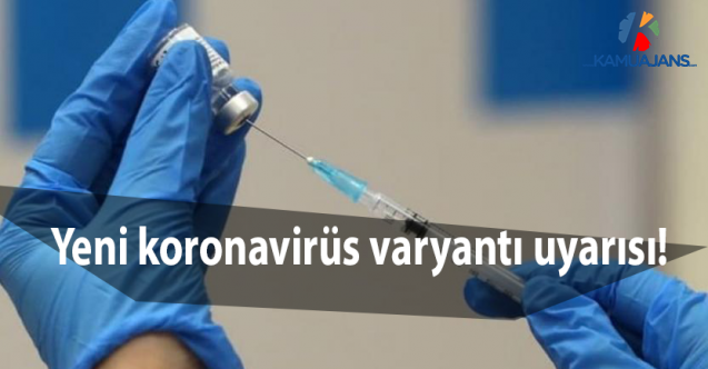 Yeni koronavirüs varyantı uyarısı!