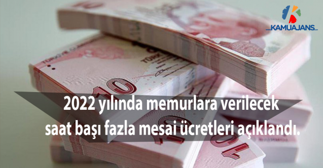 2022 yılında memurlara verilecek saat başı fazla mesai ücretleri açıklandı.