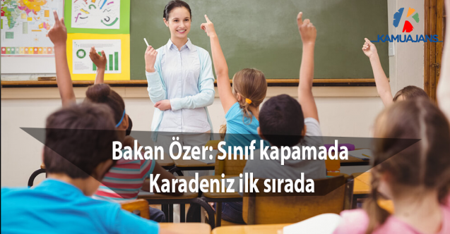 Bakan Özer: Sınıf kapamada Karadeniz ilk sırada