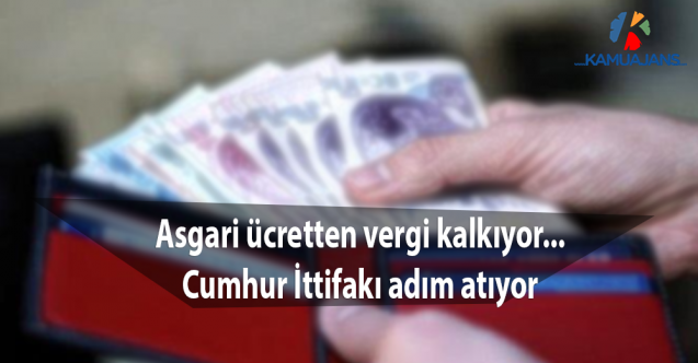Asgari ücretten vergi kalkıyor...Cumhur İttifakı adım atıyor
