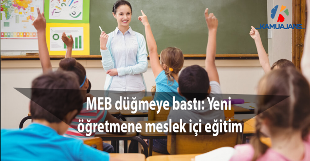 MEB düğmeye bastı: Yeni öğretmene meslek içi eğitim