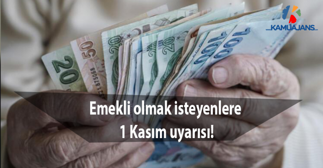 Emekli olmak isteyenlere 1 Kasım uyarısı!