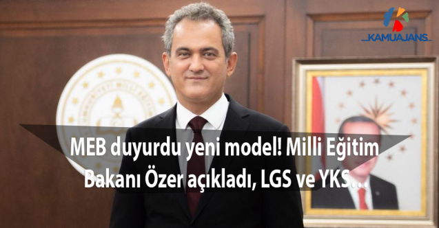 MEB duyurdu yeni model! Milli Eğitim Bakanı Özer açıkladı, LGS ve YKS…
