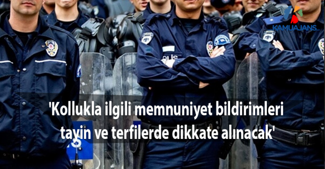 'Kollukla ilgili memnuniyet bildirimleri tayin ve terfilerde dikkate alınacak'