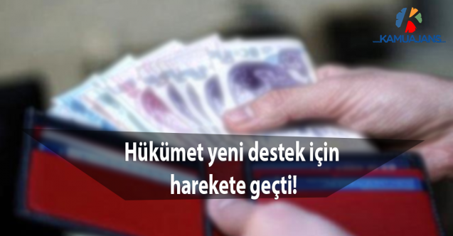 Hükümet yeni destek için harekete geçti!