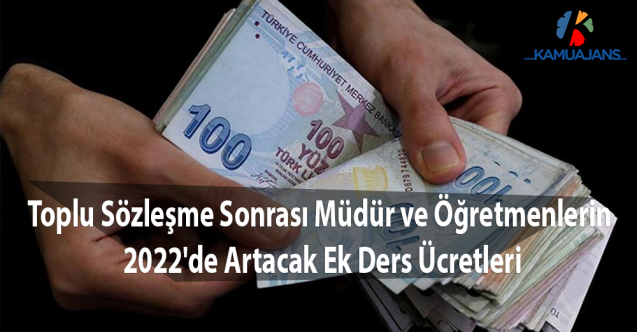 Toplu Sözleşme Sonrası Müdür ve Öğretmenlerin 2022'de Artacak Ek Ders Ücretleri