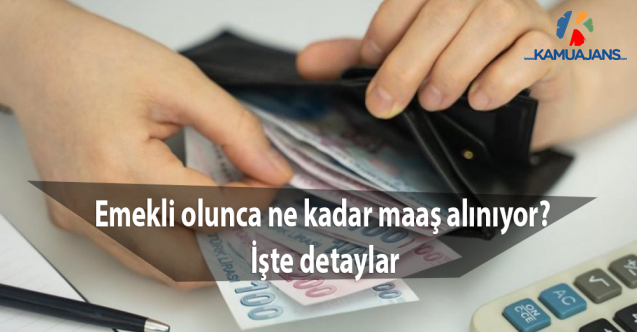 Emekli olunca ne kadar maaş alınıyor? İşte detaylar