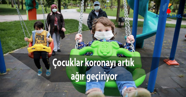 Çocuklar koronayı artık ağır geçiriyor