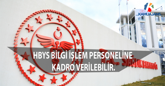 HBYS BİLGİ İŞLEM PERSONELİNE KADRO VERİLEBİLİR.