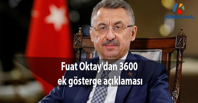 Fuat Oktay'dan 3600 ek gösterge açıklaması
