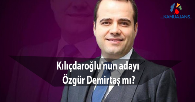 Kılıçdaroğlu'nun adayı Özgür Demirtaş mı?