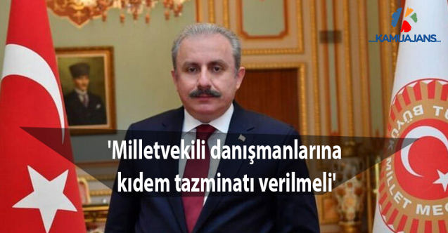 'Milletvekili danışmanlarına kıdem tazminatı verilmeli'