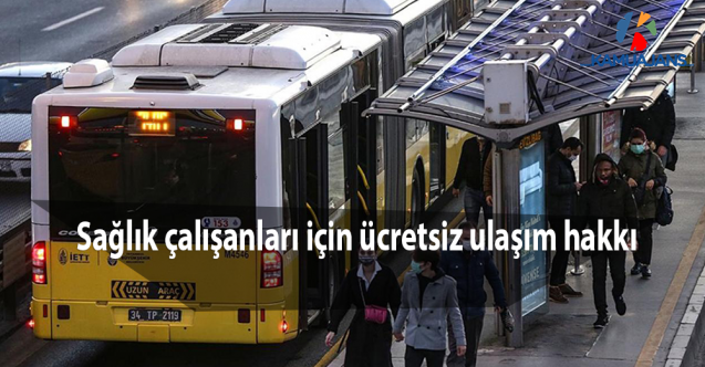 Sağlık çalışanları için ücretsiz ulaşım hakkı