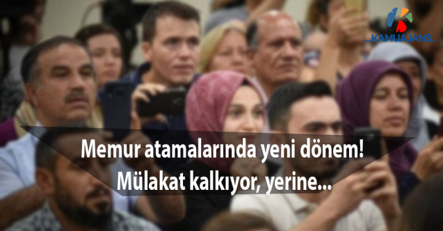 Memur atamalarında yeni dönem! Mülakat kalkıyor, yerine...