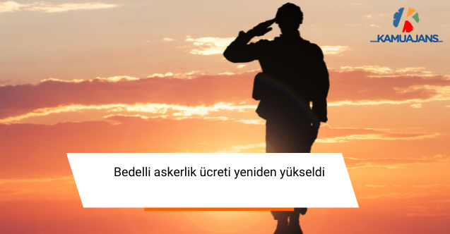 Bedelli askerlik ücreti yeniden yükseldi