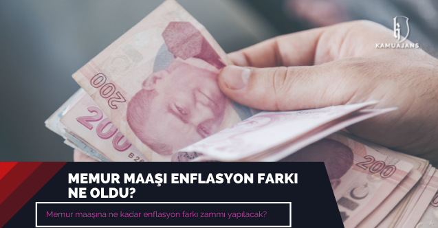 Memur maaşı enflasyon farkı ne oldu? Memur maaşına ne kadar enflasyon farkı zammı yapılacak?