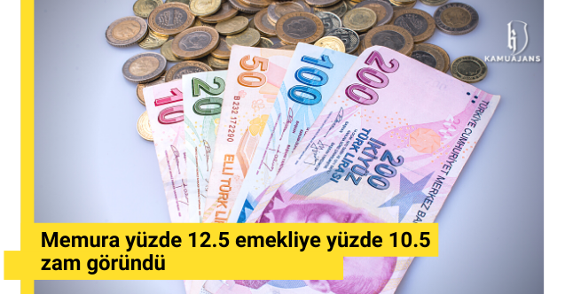 Memura yüzde 12.5 emekliye yüzde 10.5 zam göründü
