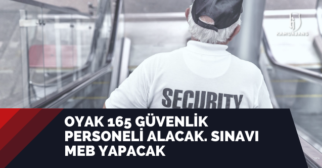 OYAK 165 güvenlik personeli alacak. Sınavı MEB yapacak
