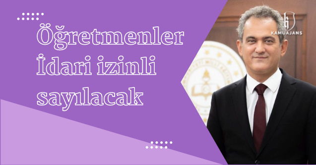 Öğretmenler İdari izinli sayılacak