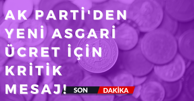 Son Dakika! Ak Parti'den yeni asgari ücret için kritik mesaj!