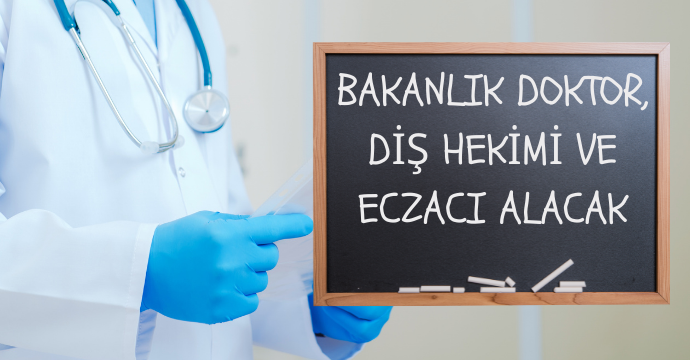 Bakanlık doktor, diş hekimi ve eczacı alacak