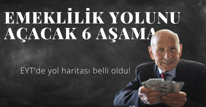 EYT'de yol haritası belli oldu! İşte emeklilik yolunu açacak 6 aşama