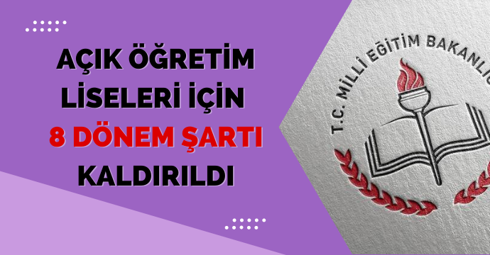Açık öğretim liseleri için 8 dönem şartı kaldırıldı
