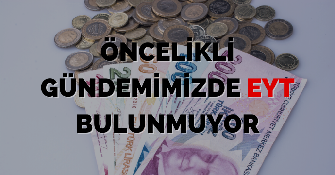 Öncelikli gündemimizde EYT bulunmuyor