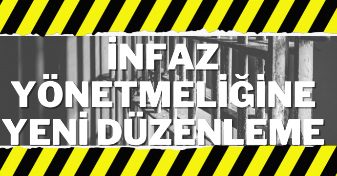 İnfaz yönetmeliğine yeni düzenleme