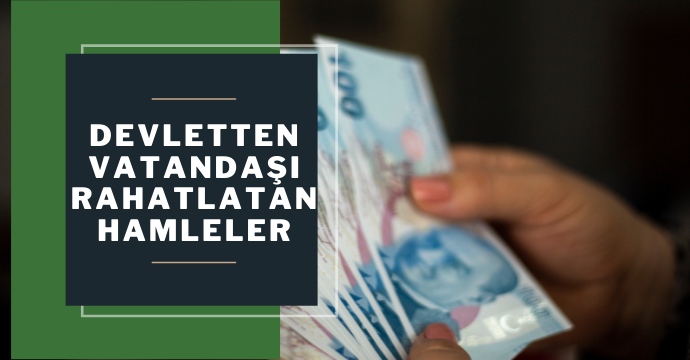 Devletten her kesime destek: Vatandaşı rahatlatan hamleler