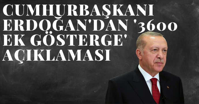 Cumhurbaşkanı Erdoğan'dan '3600 ek gösterge' açıklaması