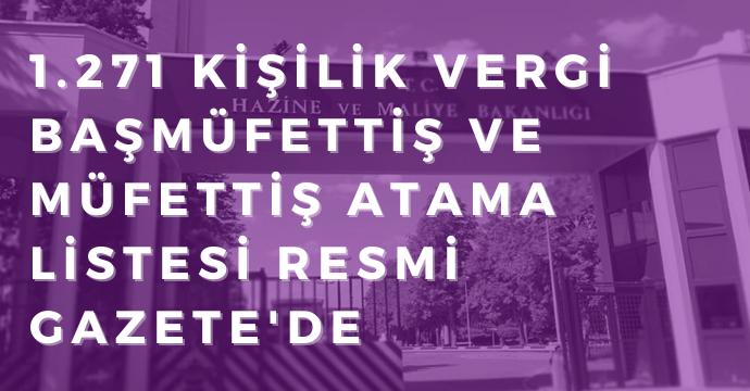 1.271 kişilik vergi başmüfettiş ve müfettiş atama listesi Resmi Gazete'de