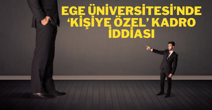 Ege Üniversitesi’nde ‘kişiye özel’ kadro iddiası