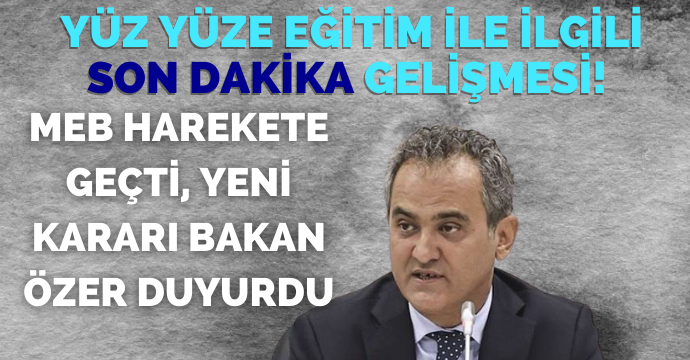 Yüz yüze eğitim ile ilgili son dakika gelişmesi! MEB harekete geçti, yeni kararı Bakan Özer duyurdu