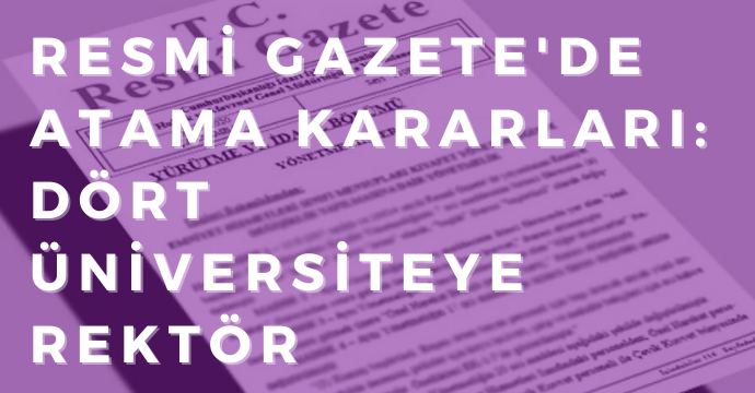 Resmi Gazete'de atama kararları: Dört üniversiteye rektör