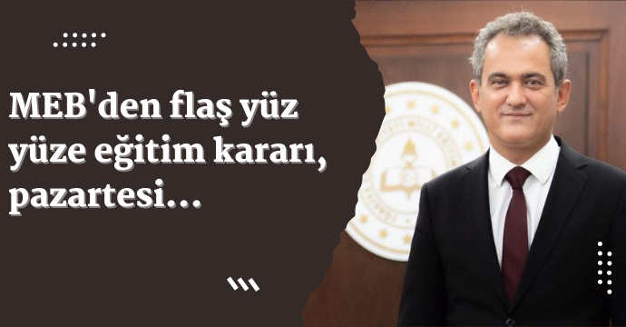 Milli Eğitim Bakanlığı son dakika olarak duyurdu! MEB'den flaş yüz yüze eğitim kararı, pazartesi...