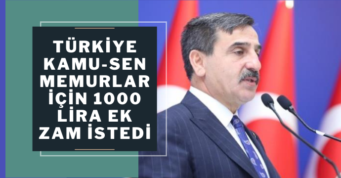 Türkiye Kamu-Sen memurlar için 1000 lira ek zam istedi