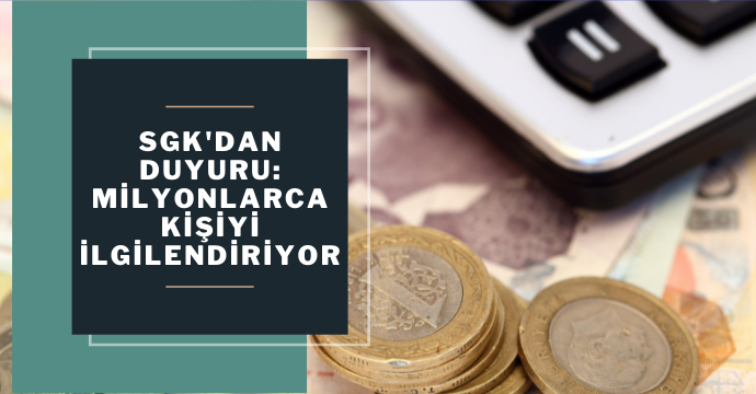 SGK'dan duyuru: Milyonlarca kişiyi ilgilendiriyor