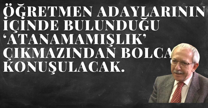 Öğretmen adaylarının içinde bulunduğu ‘atanamamışlık’ çıkmazından bolca konuşulacak.